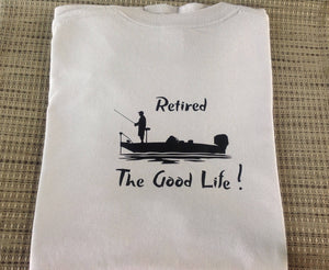 Retirement Gift, Fishing, Boating, Bass Fishing, Retirement Gift, The Good Life,  Father's  Day Gift, Christmas Gift, T- shirt